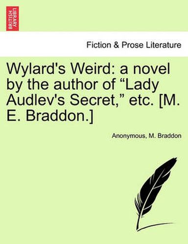 Wylard's Weird: A Novel by the Author of  Lady Audlev's Secret,  Etc. [M. E. Braddon.]