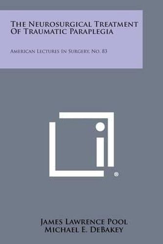 The Neurosurgical Treatment of Traumatic Paraplegia: American Lectures in Surgery, No. 83