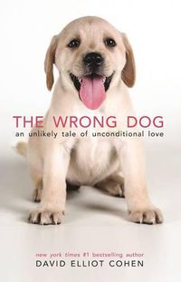 Cover image for The Wrong Dog: An Unlikely Tale of Unconditional Love
