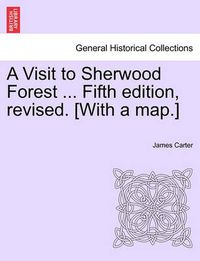 Cover image for A Visit to Sherwood Forest ... Fifth Edition, Revised. [With a Map.]