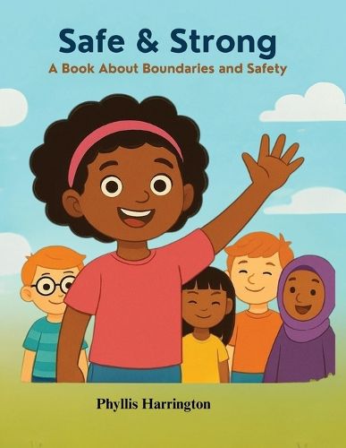 Cover image for Safe And Strong- A book about Boundaries And Safety
