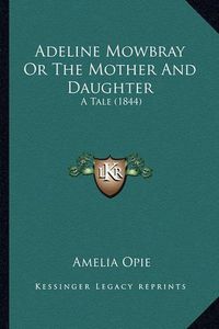 Cover image for Adeline Mowbray or the Mother and Daughter: A Tale (1844)