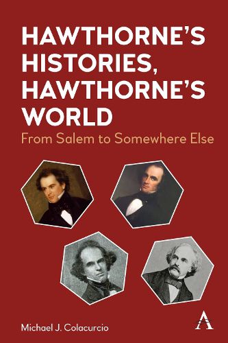 Hawthorne's Histories, Hawthorne's World: From Salem to Somewhere Else