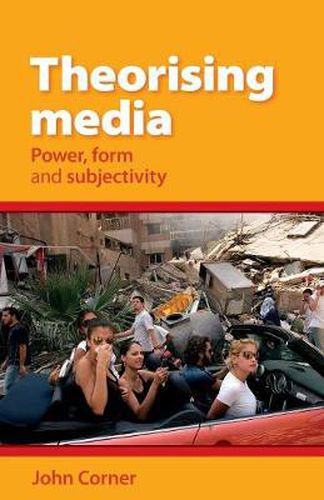 Cover image for Theorising Media: Power, Form and Subjectivity