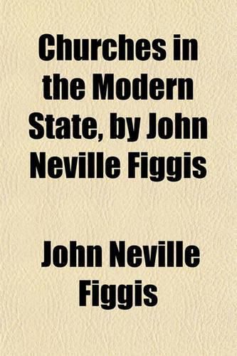 Churches in the Modern State, by John Neville Figgis