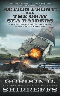 Cover image for Action Front! And The Gray Sea Raiders: Two Full-Length Historical Novels of the American Civil War