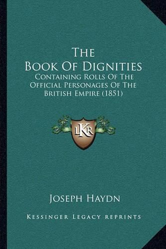 The Book of Dignities: Containing Rolls of the Official Personages of the British Empire (1851)