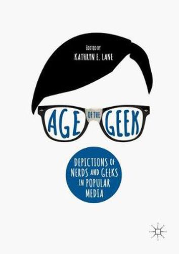 Cover image for Age of the Geek: Depictions of Nerds and Geeks in Popular Media