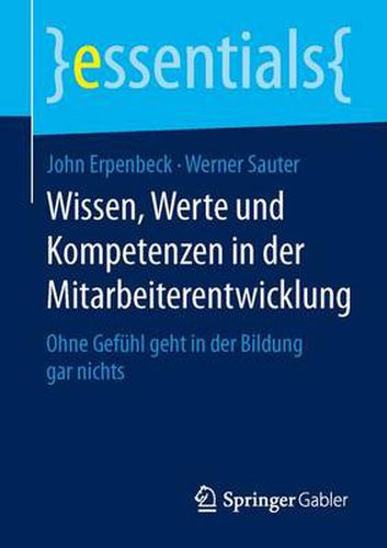 Wissen, Werte und Kompetenzen in der Mitarbeiterentwicklung: Ohne Gefuhl geht in der Bildung gar nichts