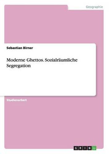 Cover image for Moderne Ghettos. Sozialraumliche Segregation