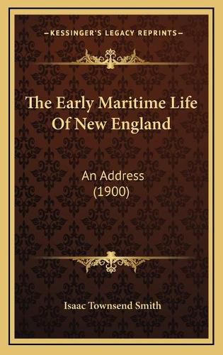 The Early Maritime Life of New England: An Address (1900)