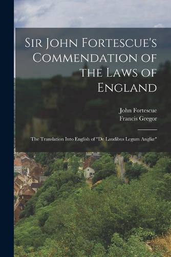 Sir John Fortescue's Commendation of the Laws of England