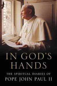 Cover image for In God's Hands: The Spiritual Diaries of Pope John Paul II