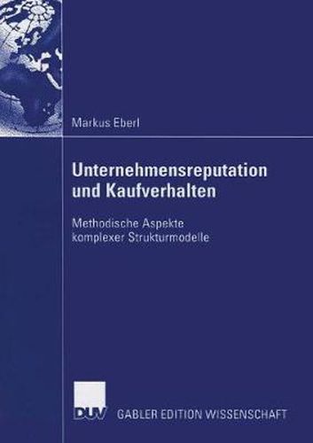 Unternehmensreputation Und Kaufverhalten: Methodische Aspekte Komplexer Strukturmodelle