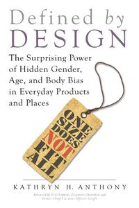 Cover image for Defined by Design: The Surprising Power of Hidden Gender, Age, and Body Bias in Everyday Products and Places