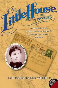 Cover image for A Little House Traveler: Writings from Laura Ingalls Wilder's Journeys Across America