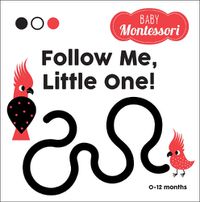 Cover image for Follow me, little one! (Baby Montessori): Baby Montessori