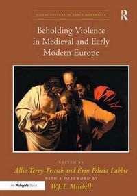 Cover image for Beholding Violence in Medieval and Early Modern Europe