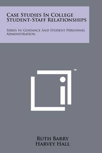 Cover image for Case Studies in College Student-Staff Relationships: Series in Guidance and Student Personnel Administration