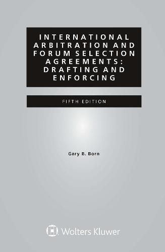 International Arbitration and Forum Selection Agreements: Drafting and Enforcing