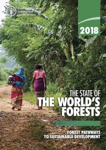 The state of the world's forests 2018: forest pathways to sustainable development