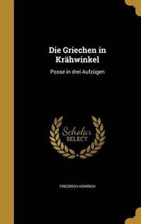 Cover image for Die Griechen in Krahwinkel: Posse in Drei Aufzugen