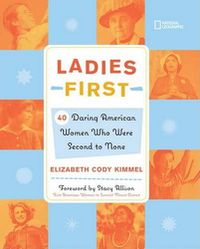 Cover image for Ladies First: 40 Daring Woman Who Were Second to None