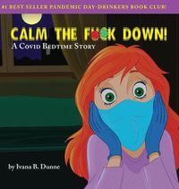 Cover image for Calm the F**k Down!: A Covid Bedtime Story