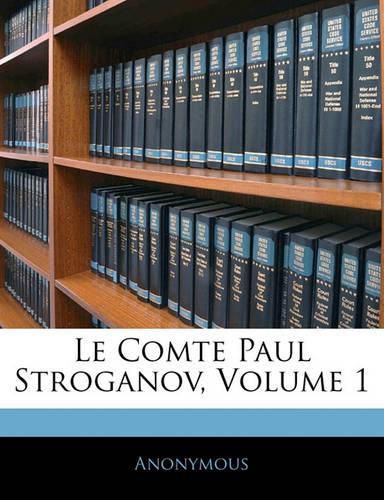 Cover image for Le Comte Paul Stroganov, Volume 1