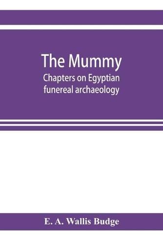 Cover image for The mummy; chapters on Egyptian funereal archaeology