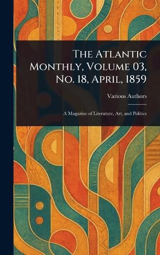 Cover image for The Atlantic Monthly, Volume 03, No. 18, April, 1859