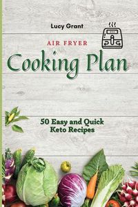 Cover image for Air Fryer Cooking Plan: 50 Easy and Quick Keto Recipes