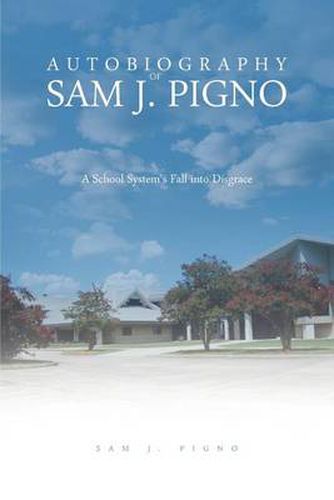 Cover image for Autobiography of Sam J. Pigno: A School System's Fall Into Disgrace