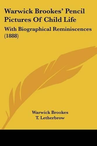 Cover image for Warwick Brookes' Pencil Pictures of Child Life: With Biographical Reminiscences (1888)