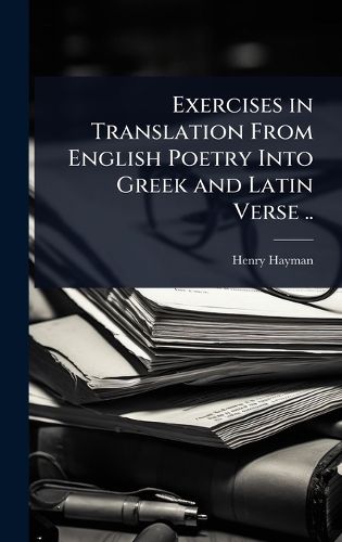 Cover image for Exercises in Translation From English Poetry Into Greek and Latin Verse ..