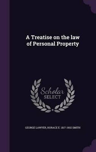 Cover image for A Treatise on the Law of Personal Property