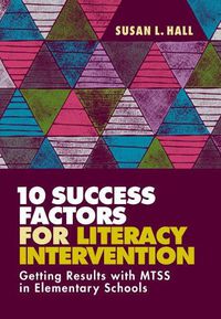 Cover image for 10 Success Factors for Literacy Intervention: Getting Results with MTSS in Elementary Schools