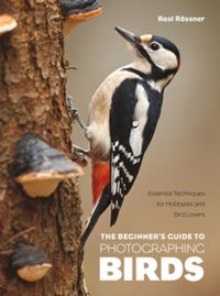 Cover image for The Beginner's Guide to Photographing Birds: Essential Techniques for Hobbyists and Bird Lovers