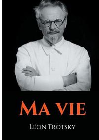 Cover image for Ma vie: L'autobiographie de Leon Trotsky ecrite durant son exil