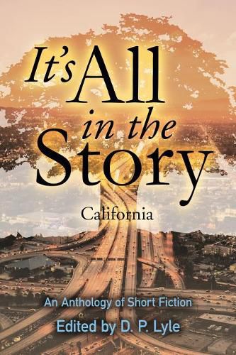 Cover image for It's All in the Story: California: An Anthology of Short Fiction