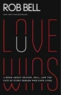 Cover image for Love Wins: A Book About Heaven, Hell, and the Fate of Every Person Who Ever Lived (Large Print)