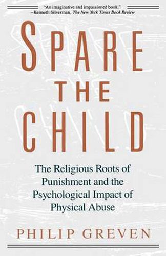 Cover image for Spare the Child: The Religious Roots of Punishment and the Psychological Impact of Physical Abuse