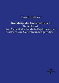 Cover image for Grundzuge der landschaftlichen Gartenkunst: Eine AEsthetik der Landschaftsgartnerei, den Gartnern und Gartenfreunden gewidmet