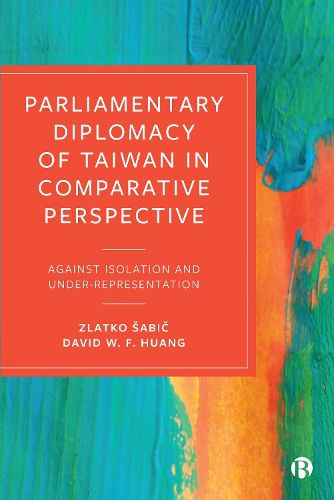 Cover image for Parliamentary Diplomacy of Taiwan in Comparative Perspective: Against Isolation and Under-representation