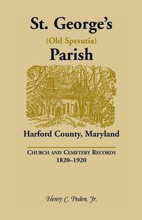 Cover image for St. George's (Old Spesutia) Parish, Harford County, Maryland: Church and Cemetery Records, 1820-1920