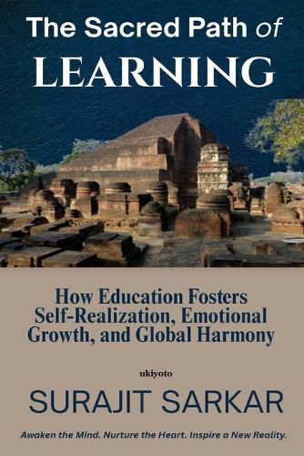Cover image for The Sacred Path of Learning How Education Fosters Self-Realization, Emotional Growth, and Global Harmony.