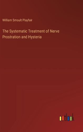 The Systematic Treatment of Nerve Prostration and Hysteria