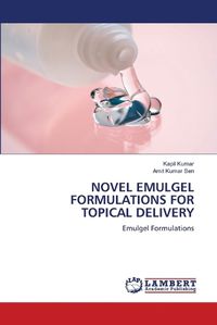 Cover image for Novel Emulgel Formulations for Topical Delivery