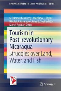 Cover image for Tourism in Post-revolutionary Nicaragua: Struggles over Land, Water, and Fish