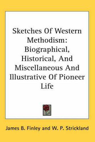 Cover image for Sketches of Western Methodism: Biographical, Historical, and Miscellaneous and Illustrative of Pioneer Life